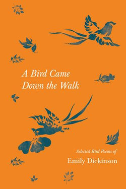A Bird Came Down the Walk - Selected Bird Poems of Emily Dickinson