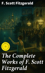 The Complete Works of F. Scott Fitzgerald