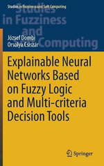 Explainable Neural Networks Based on Fuzzy Logic and Multi-criteria Decision Tools
