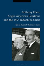 Anthony Eden, Anglo-American Relations and the 1954 Indochina Crisis Anthony Eden, Anglo-American Relations and the 1954 Indochina Crisis