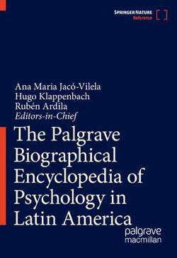 The Palgrave Biographical Encyclopedia of Psychology in Latin America The Palgrave Biographical Encyclopedia of Psychology in Latin America
