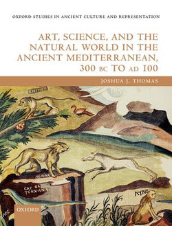 Art, Science, and the Natural World in the Ancient Mediterranean, 300 BC to AD 100 Art, Science, and the Natural World in the Ancient Mediterranean, 300 BC to AD 100