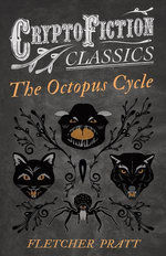 The Octopus Cycle (Cryptofiction Classics - Weird Tales of Strange Creatures)
