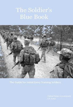 The Soldier’s Blue Book: The Guide for Initial Entry Training Soldiers TRADOC Pamphlet 600-4