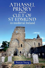 Athassel Priory and the Cult of St. Edmund in Medieval Ireland