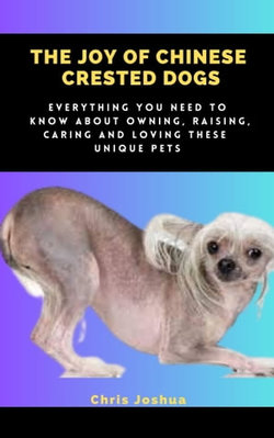THE JOY OF CHINESE CRESTED DOGS THE JOY OF CHINESE CRESTED DOGS