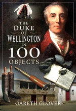 The Duke of Wellington in 100 Objects The Duke of Wellington in 100 Objects