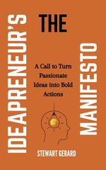 The Ideapreneur’s Manifesto: A Call to Turn Passionate Ideas into Bold Actions