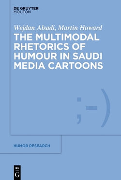 The Multimodal Rhetorics of Humour in Saudi Media Cartoons The Multimodal Rhetorics of Humour in Saudi Media Cartoons