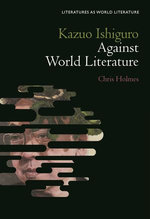 Kazuo Ishiguro Against World Literature Kazuo Ishiguro Against World Literature
