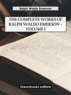 The Complete Works of Ralph Waldo Emerson – Volume I The Complete Works of Ralph Waldo Emerson – Volume I