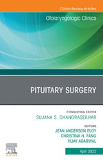 Pituitary Surgery, An Issue of Otolaryngologic Clinics of North America, E-Book