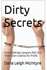 Dirty Secrets - How Defense Lawyers Sell Out Their Own Clients For Profit
