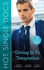 Hot Single Docs: Giving In To Temptation/Making the Surgeon Smile/An Explosive Reunion/Hot Doc from Her Past