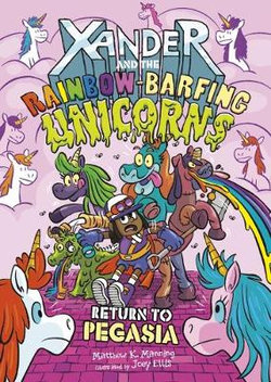 Xander and the Rainbow-Barfing Unicorns: Return To Pegasia