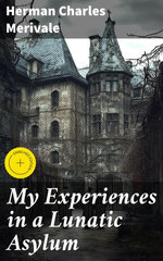 My Experiences in a Lunatic Asylum