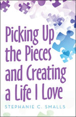 Picking up the Pieces and Creating a Life I Love