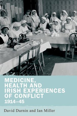 Medicine, health and Irish experiences of conflict, 1914–45