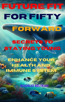 Future Fit for Fifty Forward Secret to Staying Young Future Fit for Fifty Forward Secret to Staying Young