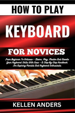 HOW TO PLAY KEYBOARD FOR NOVICES