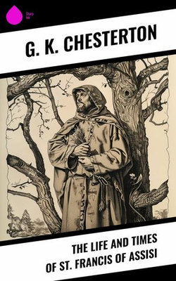 The Life and Times of St. Francis of Assisi The Life and Times of St. Francis of Assisi