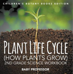 Plant Life Cycle (How Plants Grow): 2nd Grade Science Workbook | Children's Botany Books Edition