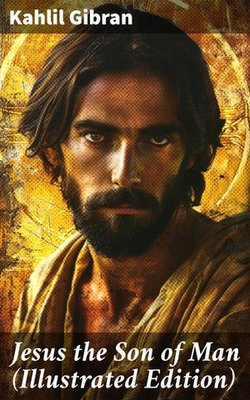 Jesus the Son of Man (Illustrated Edition) Jesus the Son of Man (Illustrated Edition)