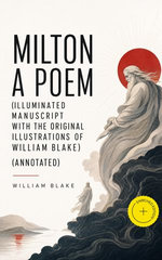 Milton A Poem (Illuminated Manuscript with the Original Illustrations of William Blake)