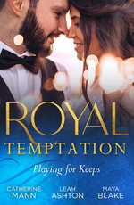 Royal Temptation: Playing For Keeps/His Thirty-Day Fiancée/The Prince's Fake Fiancée/Crown Prince's Bought Bride