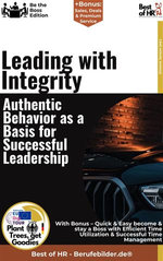 Leading with Integrity – Authentic Behavior as a Basis for Successful Leadership