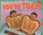 You're Toast and Other Metaphors We Adore