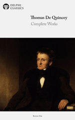 Complete Works of Thomas de Quincey (Delphi Classics)