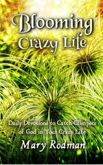 Blooming Crazy Life: Daily Devotions to Catch Glimpses of God in your Crazy Life