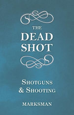 The Dead Shot - Shotguns and Shooting The Dead Shot - Shotguns and Shooting