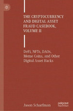 The Cryptocurrency and Digital Asset Fraud Casebook, Volume II The Cryptocurrency and Digital Asset Fraud Casebook, Volume II