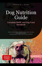 Dog Nutrition Guide: Complete BARF and Dog Food Handbook Dog Nutrition Guide: Complete BARF and Dog Food Handbook