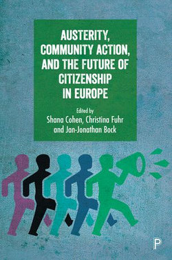 Austerity, Community Action, and the Future of Citizenship in Europe Austerity, Community Action, and the Future of Citizenship in Europe