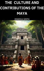The Culture and Contributions of the Maya