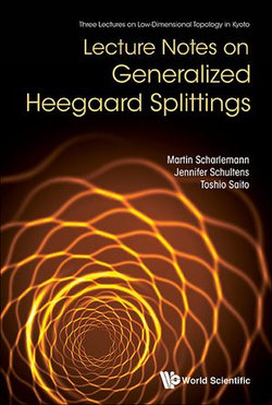 Lecture Notes On Generalized Heegaard Splittings Lecture Notes On Generalized Heegaard Splittings