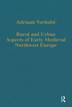 Rural and Urban Aspects of Early Medieval Northwest Europe Rural and Urban Aspects of Early Medieval Northwest Europe