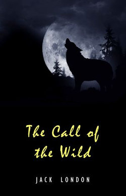 The Call of the Wild: The Original Classic Novel