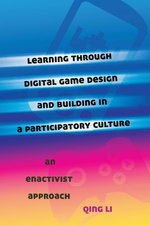 Learning through Digital Game Design and Building in a Participatory Culture Learning through Digital Game Design and Building in a Participatory Culture