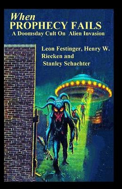 When PROPHECY FAILS a Doomsday Cult on Alien Invasion