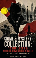 CRIME & MYSTERY COLLECTION: 12 Thrillers & Action-Adventure Novels (Illustrated)