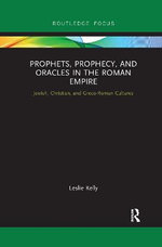Prophets Prophecy and Oracles in the Roman Empire