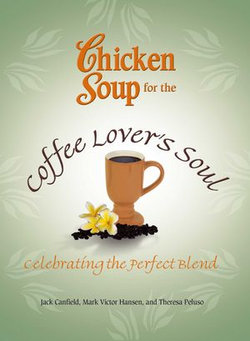 Chicken Soup for the Coffee Lover's Soul Chicken Soup for the Coffee Lover's Soul