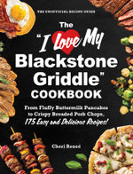 The &amp;quot;I Love My Blackstone Griddle&amp;quot; Cookbook