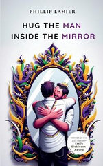 Hug the Man Inside the Mirror-Select Poems of Life and Love from a Baton Rouge Native.