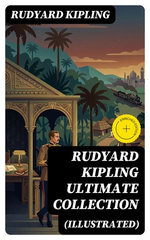 Rudyard Kipling Ultimate Collection (Illustrated)