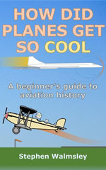 How Did Planes Get So Cool: A beginner’s guide to aviation history